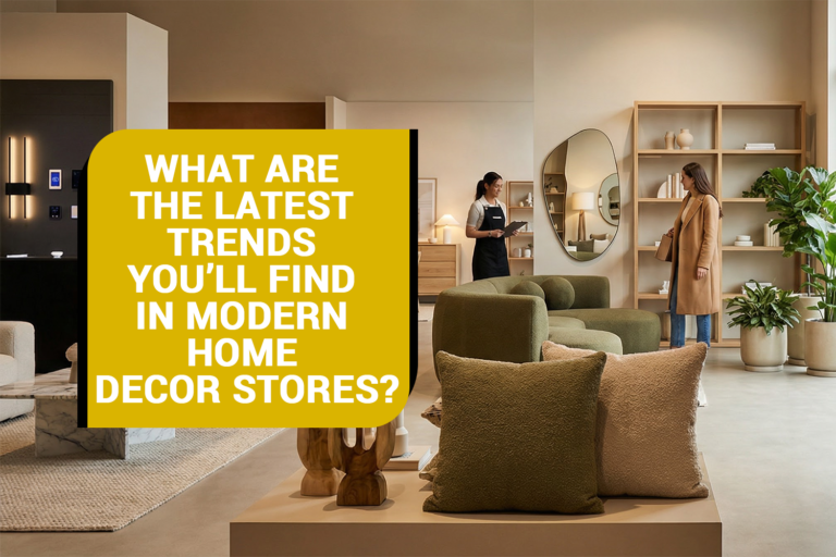 What Are the Latest Trends You’ll Find in Modern Home Decor Stores?